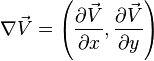 \nabla\vec{V} = \left(\frac{\partial \vec{V}}{\partial x},\frac{\partial \vec{V}}{\partial y}\right)