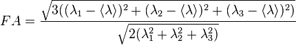 FA = \frac{\sqrt{3( (\lambda_1 - \langle \lambda \rangle )^2 + (\lambda_2 - \langle \lambda \rangle )^2 + (\lambda_3 - \langle \lambda \rangle )^2)}} {\sqrt{2(\lambda_1^2 + \lambda_2^2 + \lambda_3^2)}} 