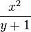 
\frac{x^2}{y+1}
